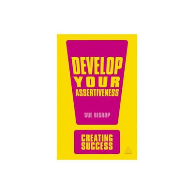 Develop Your Assertiveness - (Creating Success) 3rd Edition by Sue Bishop (Paperback)