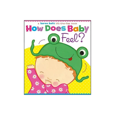 How Does Baby Feel? - (Karen Katz Lift-The-Flap Book) by Karen Katz (Board Book)