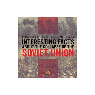 Interesting Facts about the Collapse of the Soviet Union - History Book with Pictures Childrens Military Books - by Baby Professor (Hardcover)