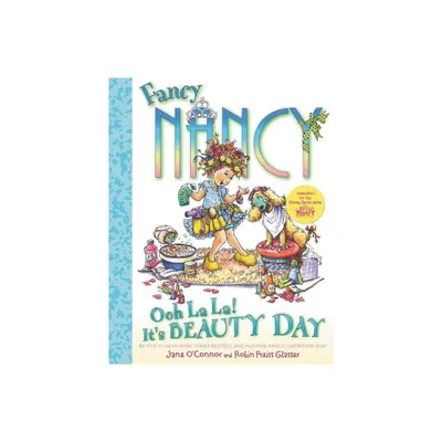 Fancy Nancy: Ooh La La! Its Beauty Day - by Jane OConnor (Hardcover)