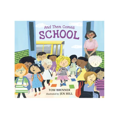 And Then Comes School - by Tom Brenner (Hardcover)