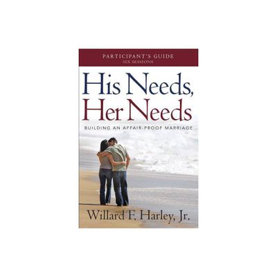 His Needs, Her Needs Participants Guide - by Willard F Harley (Paperback)