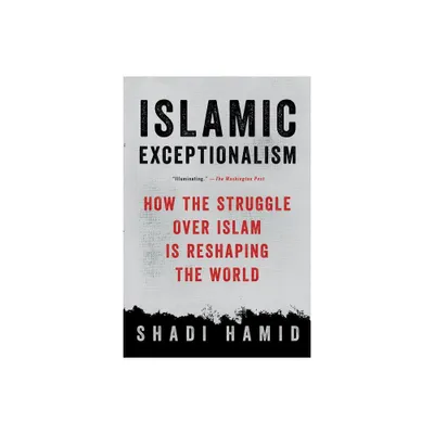 Islamic Exceptionalism - by Shadi Hamid (Paperback)