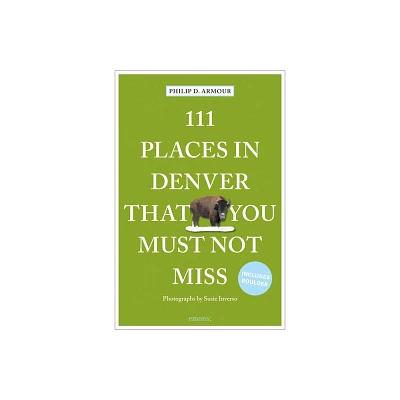 111 Places in Denver That You Must Not Miss - by Philip D Armour (Paperback)