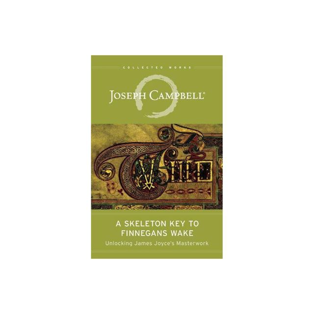 A Skeleton Key to Finnegans Wake - (Collected Works of Joseph Campbell) by Joseph Campbell & Henry Morton Robinson (Paperback)