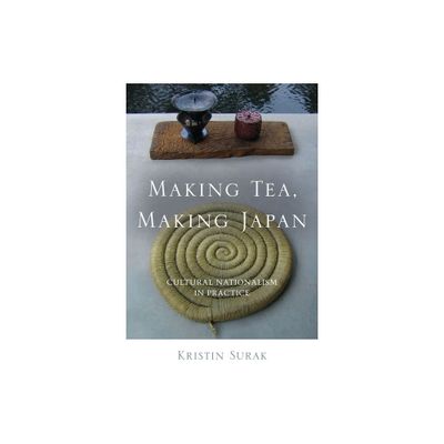 Making Tea, Making Japan - by Kristin Surak (Paperback)