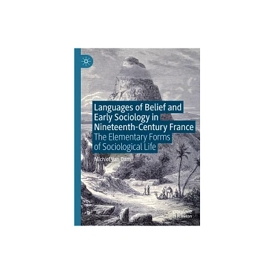 Languages of Belief and Early Sociology in Nineteenth-Century France - by Michiel Van Dam (Hardcover)