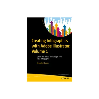 Creating Infographics with Adobe Illustrator: Volume 1 - by Jennifer Harder (Paperback)