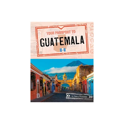 Your Passport to Guatemala - (World Passport) by Nancy Dickmann (Paperback)