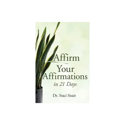 Affirm Your Affirmations in 21 Days - by Staci Snair (Paperback)