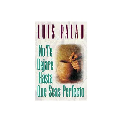 No Te Dejar Hasta Que Seas Perfecto - by Luis Palau (Paperback)