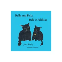 Bella and Felix - by Jura Reilly (Paperback)