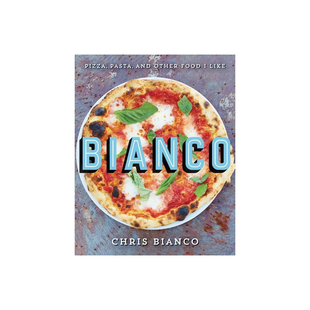 Bianco - by Chris Bianco (Hardcover)