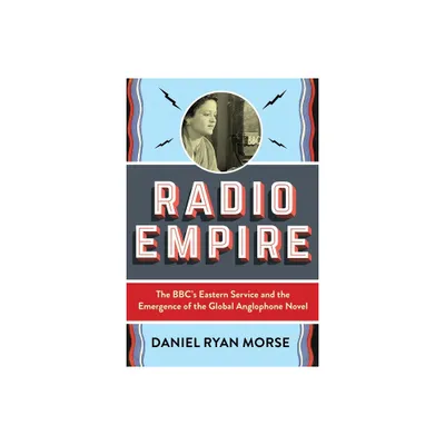 Radio Empire - (Modernist Latitudes) by Daniel Ryan Morse (Paperback)