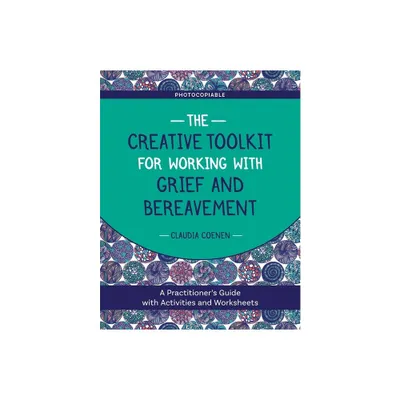 The Creative Toolkit for Working with Grief and Bereavement - by Claudia Coenen (Paperback)