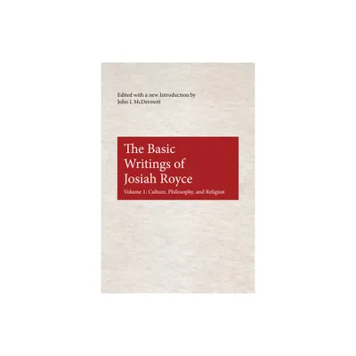 The Basic Writings of Josiah Royce - (American Philosophy) by John J McDermott (Paperback)