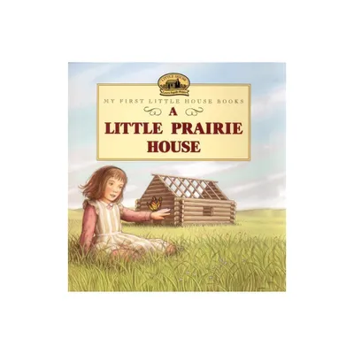 A Little Prairie House - (Little House Picture Book) by Laura Ingalls Wilder (Paperback)