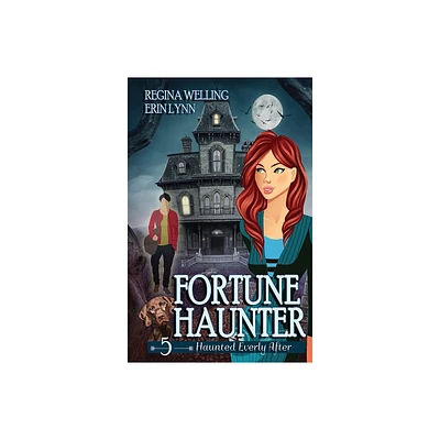 Fortune Haunter - (Haunted Everly After Mysteries) by Regina Welling & Erin Lynn (Paperback)