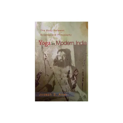 Yoga in Modern India - by Joseph S Alter (Paperback)