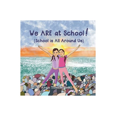 We ARE at School! (School is All Around Us) - by Annie Tassani Smith (Paperback)