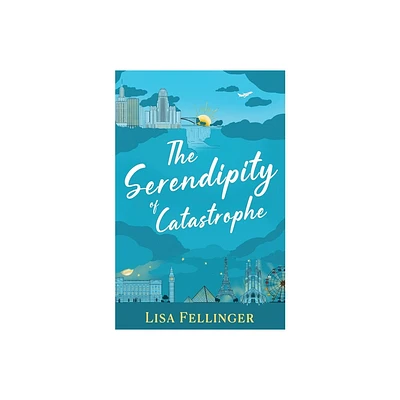 The Serendipity of Catastrophe - by Lisa Fellinger (Paperback)