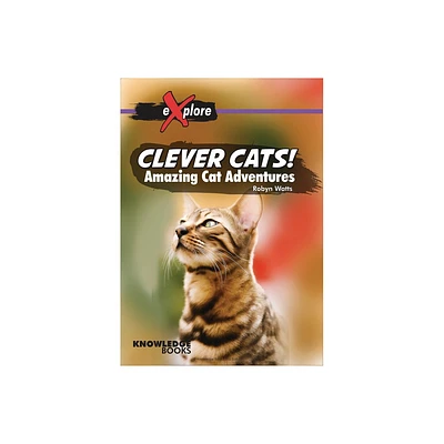 Clever Cats! - (Explore!) by Robyn Watts (Paperback)