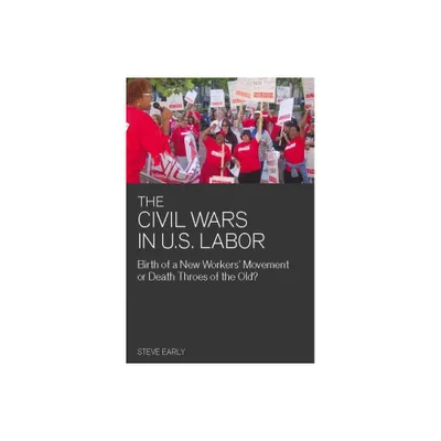 Civil Wars in U.S. Labor - (Ultimate) by Steve Early (Paperback)