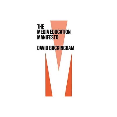 The Media Education Manifesto - by David Buckingham (Paperback)