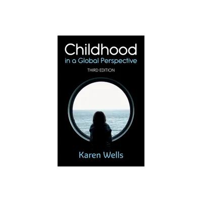 Childhood in a Global Perspective - 3rd Edition by Karen Wells (Hardcover)