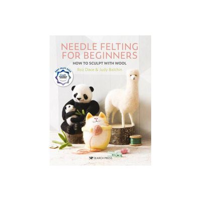 Needle Felting for Beginners - by Roz Dace & Judy Balchin (Paperback)