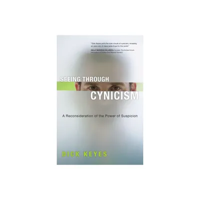 Seeing Through Cynicism - by Dick Keyes (Paperback)