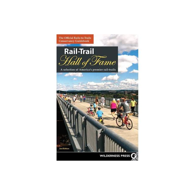 Rail-Trail Hall of Fame - (Rail-Trails) 2nd Edition by Rails-To-Trails Conservancy (Paperback)