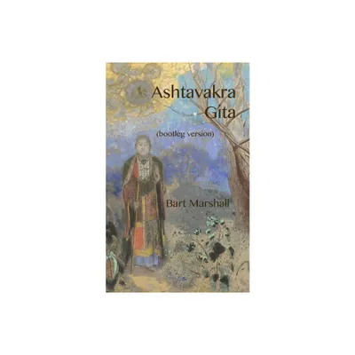 Ashtavakra Gita (bootleg version) - by Bart Marshall (Paperback)