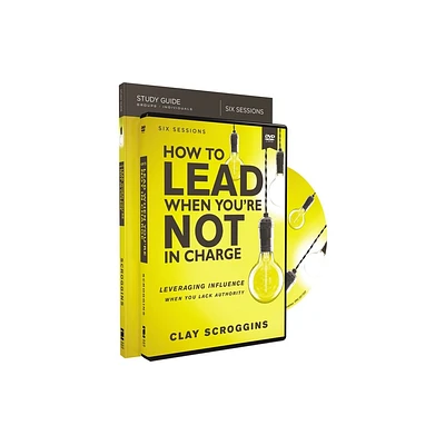 How to Lead When Youre Not in Charge Study Guide with DVD - by Clay Scroggins (Paperback)