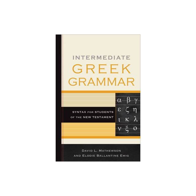 Intermediate Greek Grammar - by David L Mathewson & Elodie Ballantine Emig (Paperback)