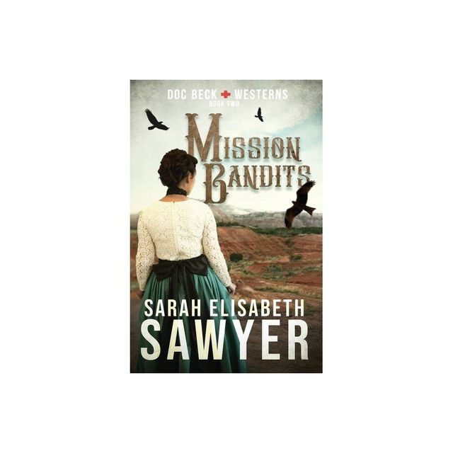 Mission Bandits (Doc Beck Westerns Book 2) - by Sarah Elisabeth Sawyer (Paperback)