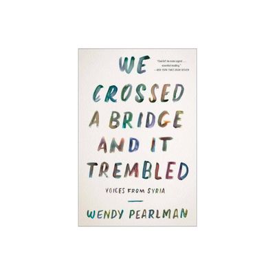 We Crossed a Bridge and It Trembled - by Wendy Pearlman (Paperback)