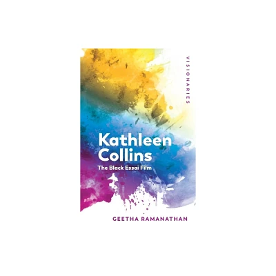 Kathleen Collins - (Visionaries: The Work of Women Filmmakers) by Geetha Ramanathan (Paperback)