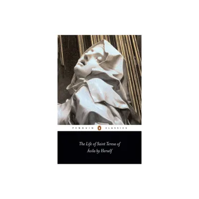 The Life of Saint Teresa of Avila by Herself - (Penguin Classics) by Teresa Of Avila (Paperback)