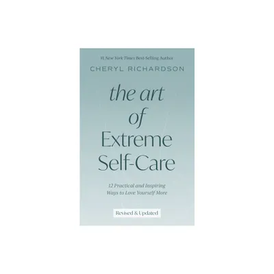 The Art of Extreme Self-Care - by Cheryl Richardson (Paperback)