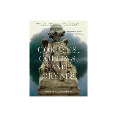 Corpses, Coffins, and Crypts - by Penny Colman (Paperback)