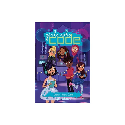 Lights, Music, Code! #3 - (Girls Who Code) by Jo Whittemore (Hardcover)