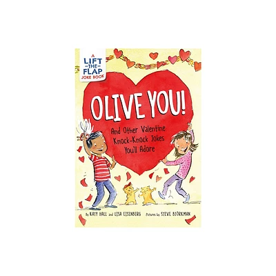 Olive You!: And Other Valentine Knock-Knock Jokes Youll Adore - by Katy Hall & Lisa Eisenberg (Paperback)