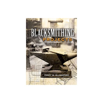 Blacksmithing Projects - (Dover Crafts: Jewelry Making & Metal Work) by Percy W Blandford (Paperback)