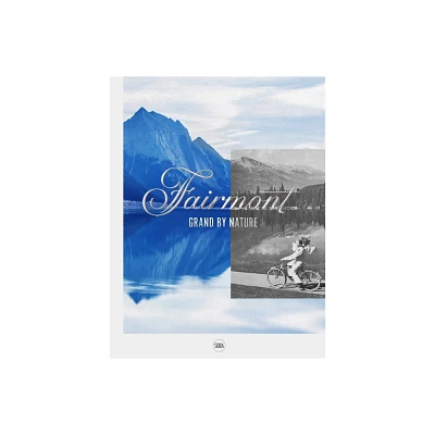 Fairmont: Grand by Nature - (Hardcover)