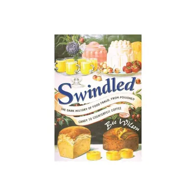 Swindled - by Bee Wilson (Hardcover)