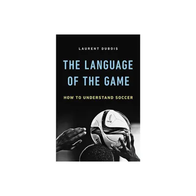 The Language of the Game - by Laurent DuBois (Hardcover)