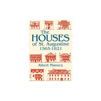 The Houses of St. Augustine, 1565-1821 - (Florida Sand Dollar Books) by Albert Manucy (Paperback)