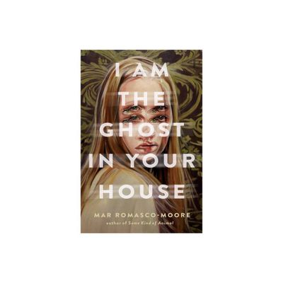 I Am the Ghost in Your House - by Mar Romasco-Moore (Hardcover)