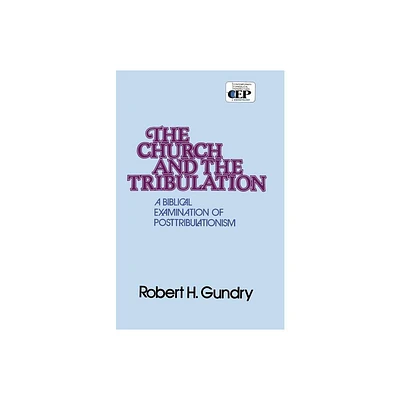 Church and the Tribulation - by Robert H Gundry (Paperback)